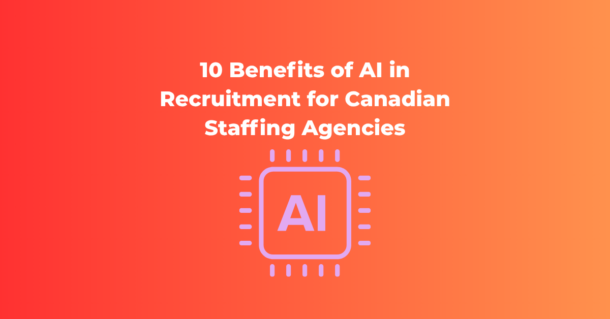 10 Benefits of AI in Recruitment for Canadian Staffing Agencies